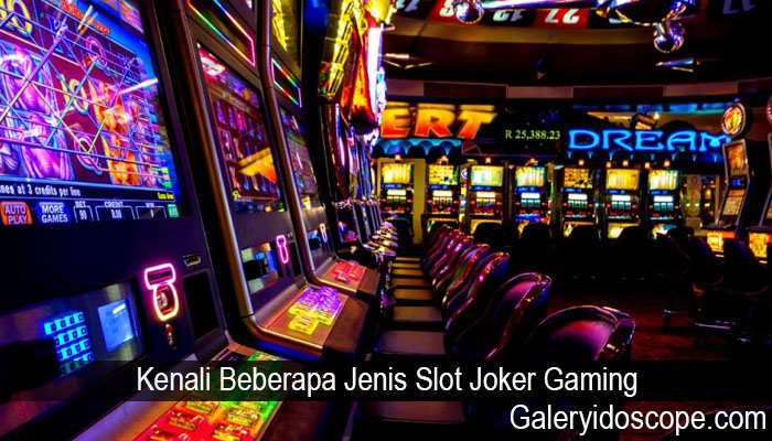 Kenali Beberapa Jenis Slot Joker Gaming