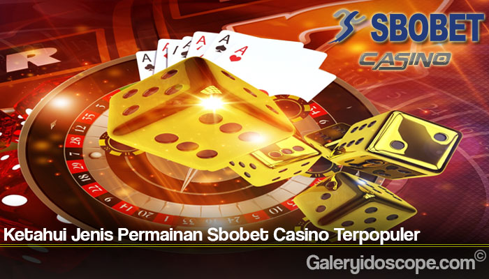 Ketahui Jenis Permainan Sbobet Casino Terpopuler