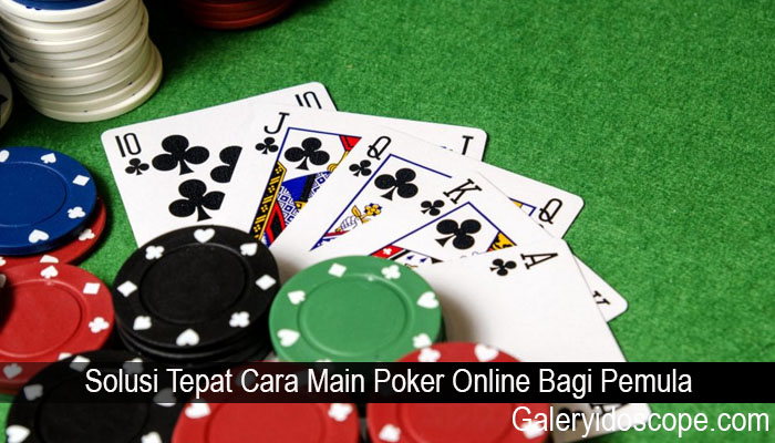 Solusi Tepat Cara Main Poker Online Bagi Pemula